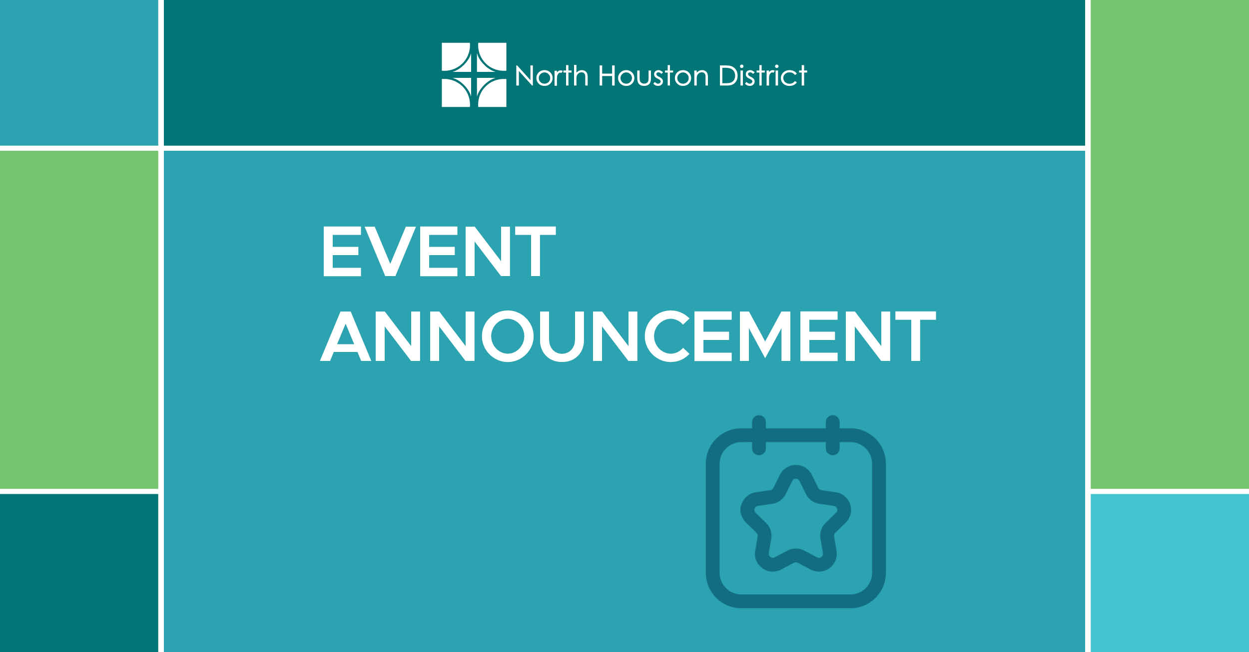 The image features the North Houston District logo at the top, which consists of four square segments forming a pattern. Below the logo, the text 'Event Announcement' is prominently displayed in large white letters on a teal background. To the right of the text, there is an icon of a calendar, in dark blue. The overall design is simple and professional, conveying news or updates related to the North Houston District.