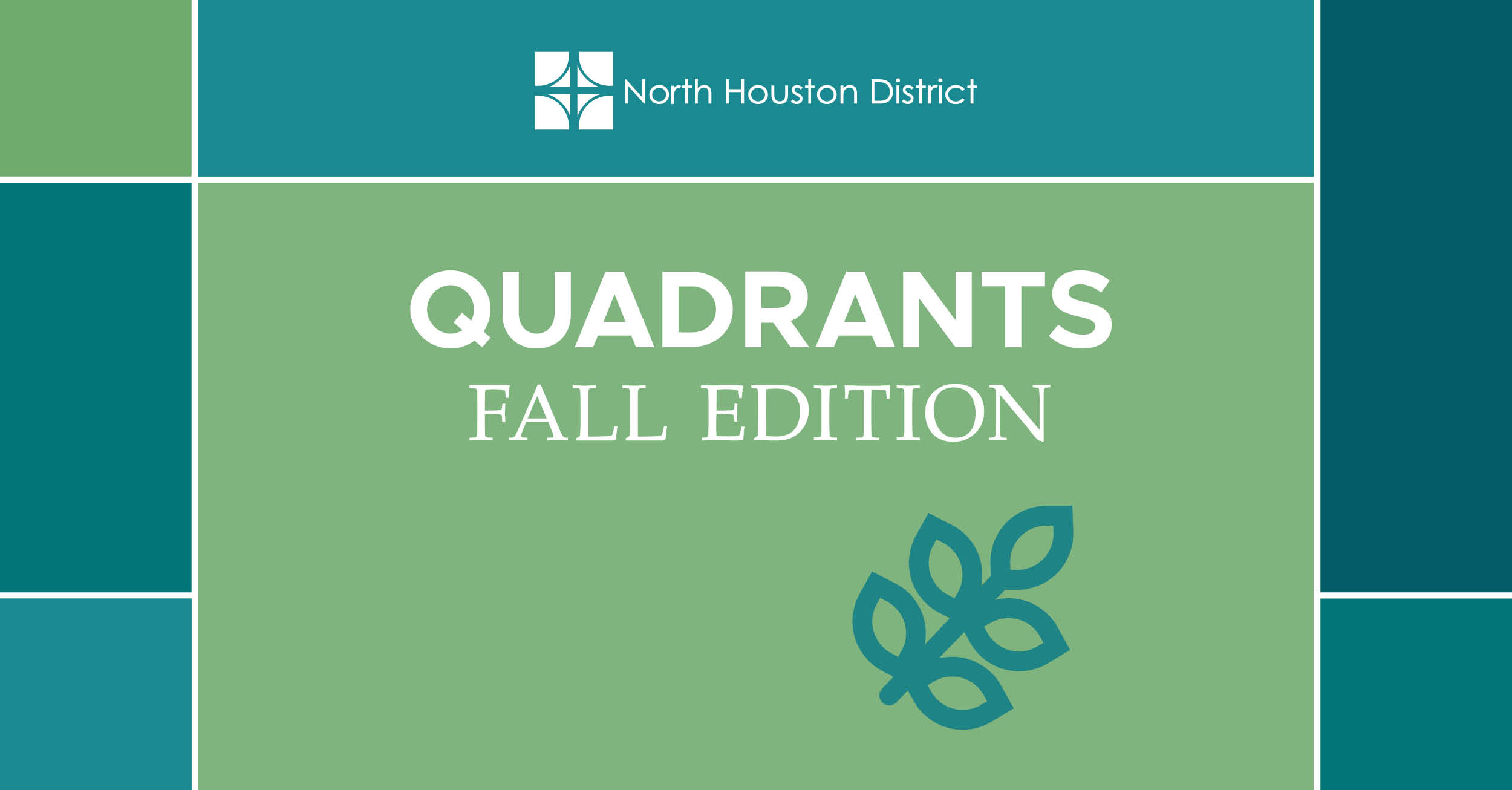 The image features the North Houston District logo at the top, which consists of four square segments forming a pattern. Below the logo, the text 'Quadrants' is prominently displayed in large white letters and ‘Fall Edition’ underneath in white letters on a light green background. To the right of the text, there is an icon of a leaf, in teal. The overall design is simple and professional, conveying news or updates related to the North Houston District.