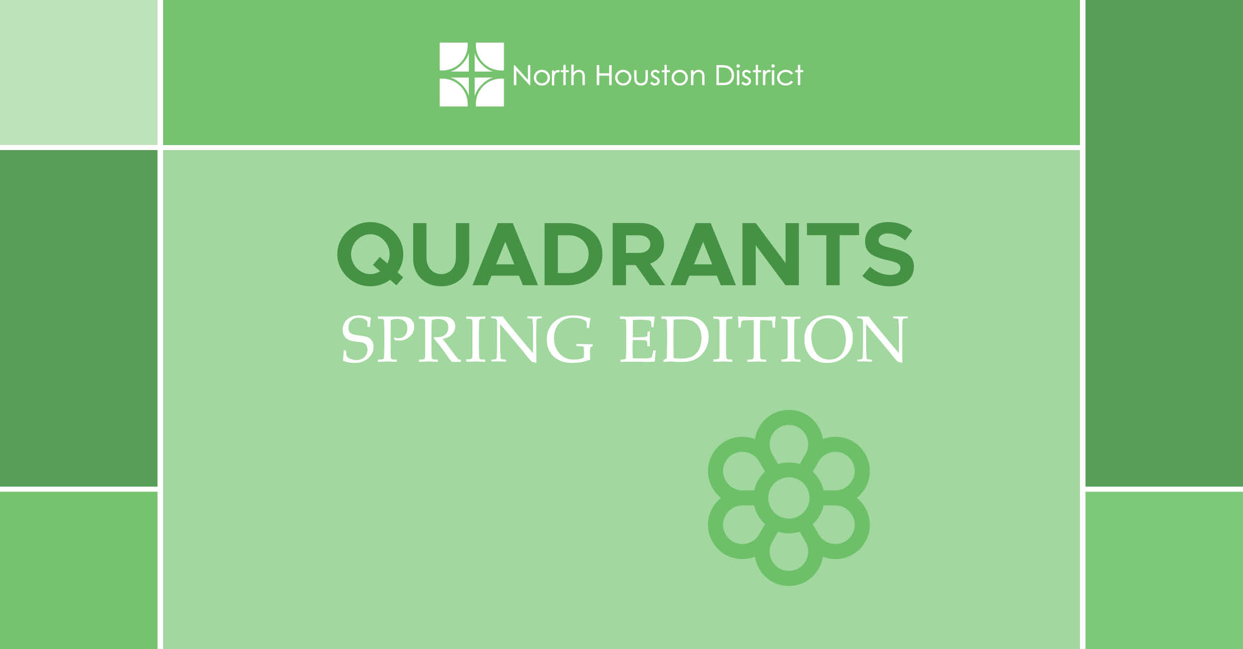 Newsroom Quadrants Spring Graphic The image features the North Houston District logo at the top, which consists of four square segments forming a pattern. Below the logo, the text 'Quadrants' is prominently displayed in large dark green letters and ‘Spring Edition’ underneath in white letters on a light green background. To the right of the text, there is an icon of a flower, in green. The overall design is simple and professional, conveying news or updates related to the North Houston District.