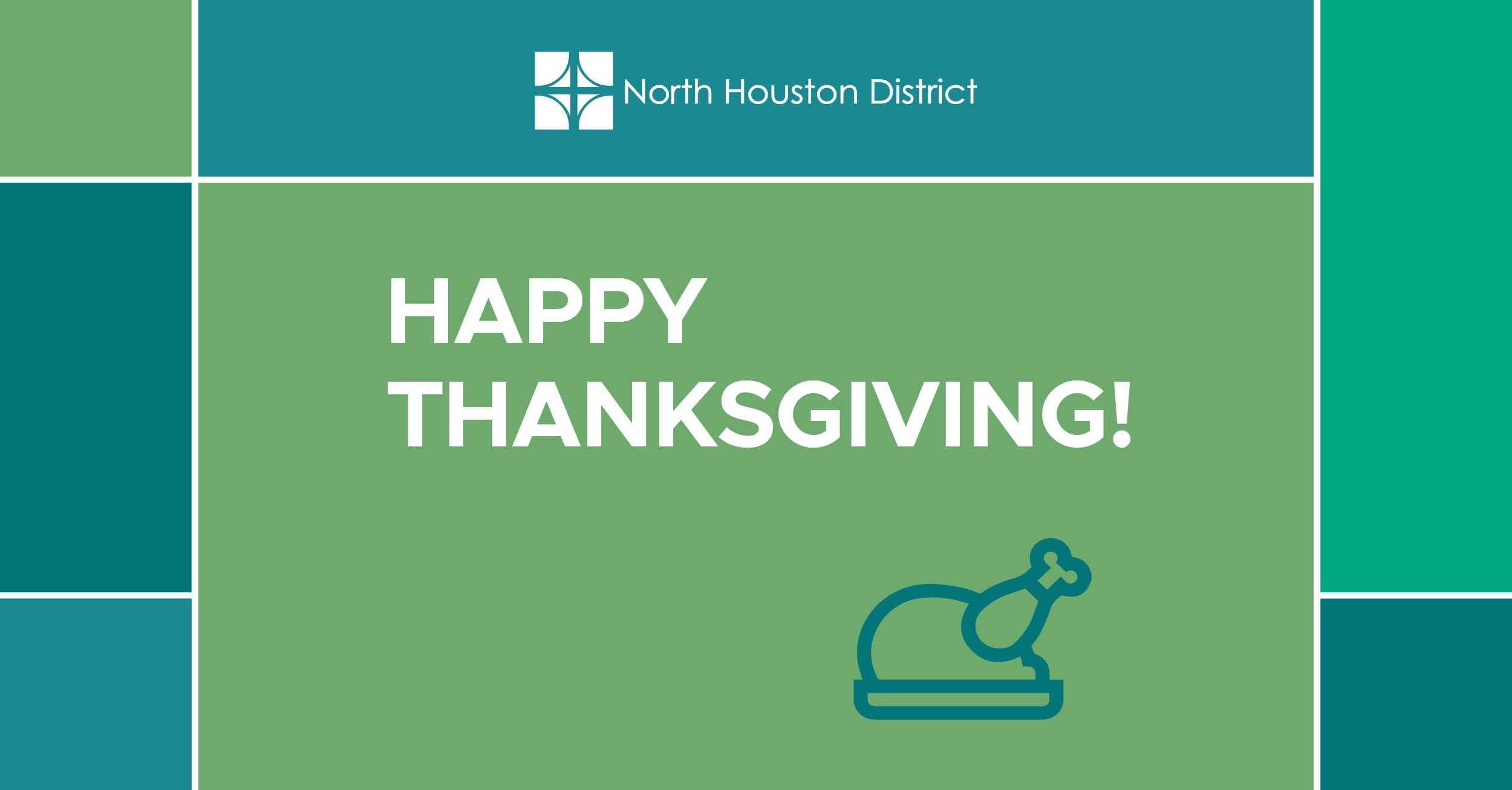 The image features the North Houston District logo at the top, which consists of four square segments forming a pattern. Below the logo, the text 'Happy Thanksgiving!’ is prominently displayed in large white letters on a green background. To the right of the text, there is an icon of a turkey, in teal. The overall design is simple and professional, conveying news or updates related to the North Houston District.