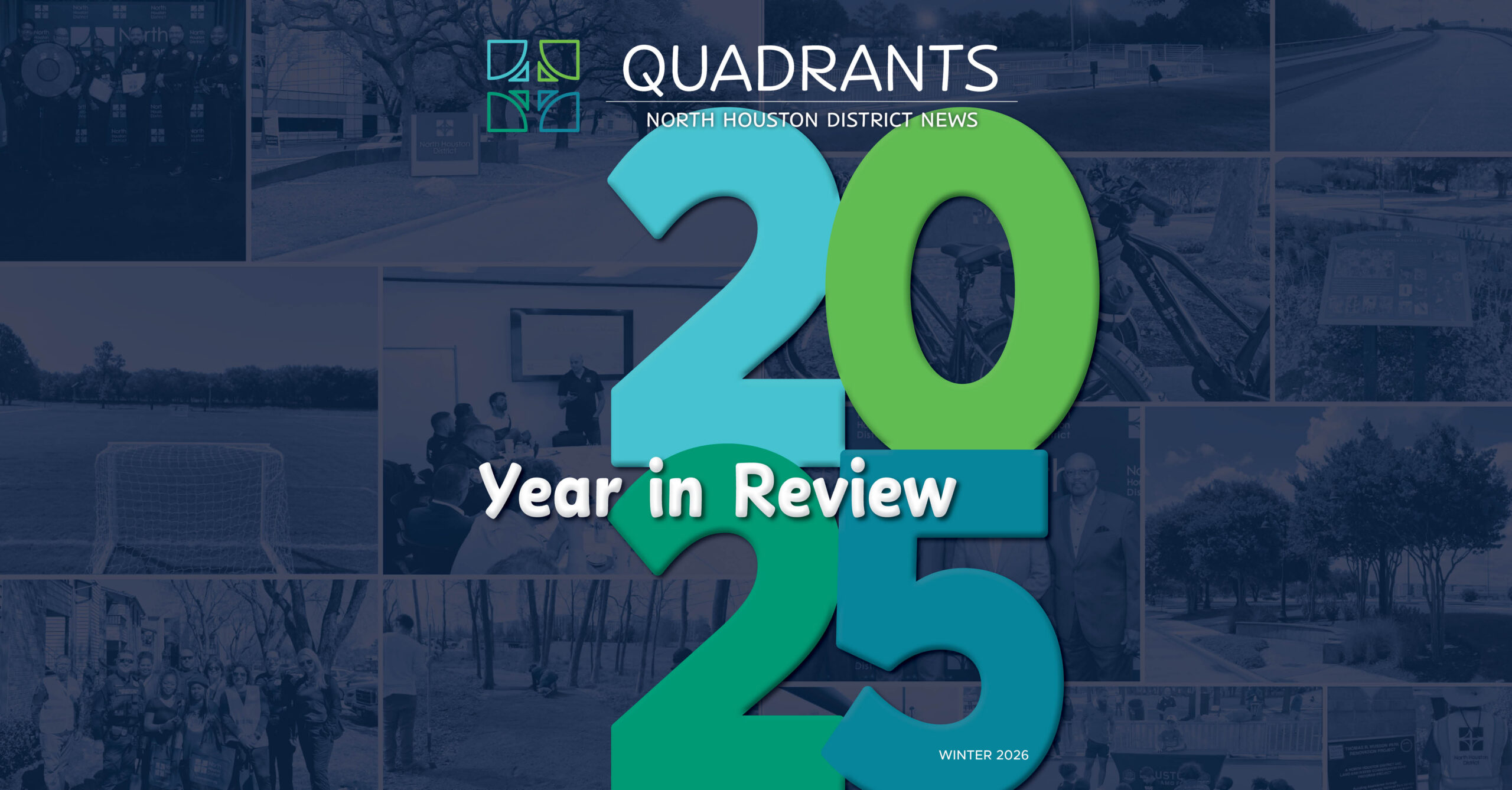 Promotional graphic for the Winter 2026 edition of Quadrants: North Houston District News. Large blue and green numbers reading 2025 overlay a collage of District project, park, meeting, and community event photos.