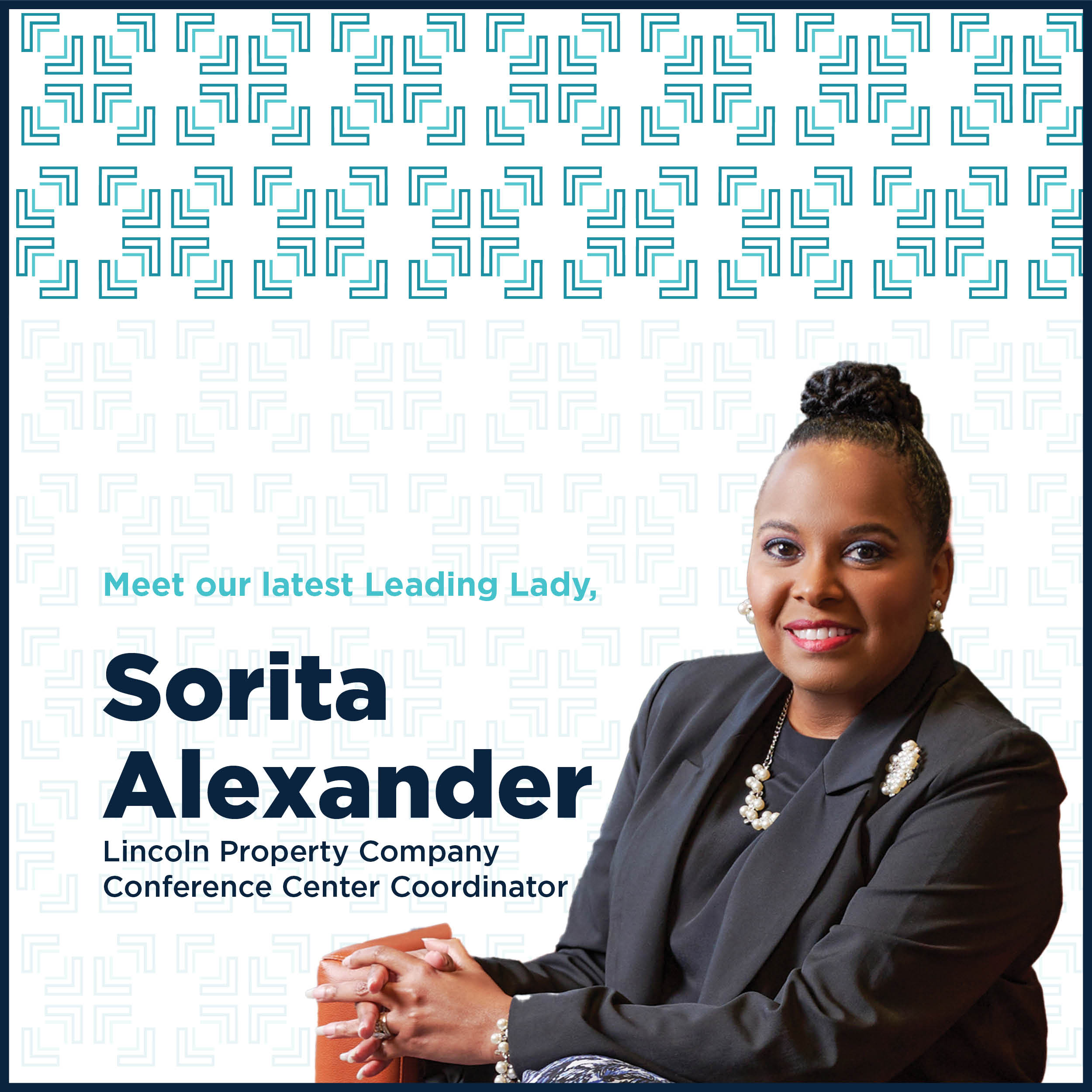 A graphic featuring Sorita Alexander, with her headshot on the right. The text reads: "Meet our latest Leading Lady, Sorita Alexander, Lincoln Property Company Conference Center Coordinator." The background has a modern geometric pattern in teal and white.